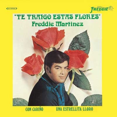 Freddie Martinez - Te Traigo Estas Flores