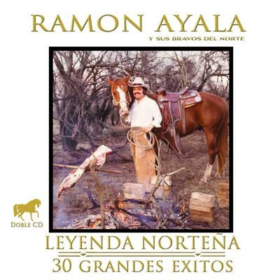 Ramon Ayala - Leyenda Nortena 30 Grandes Exitos